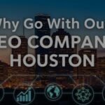 Why Go With Our SEO Company Houston