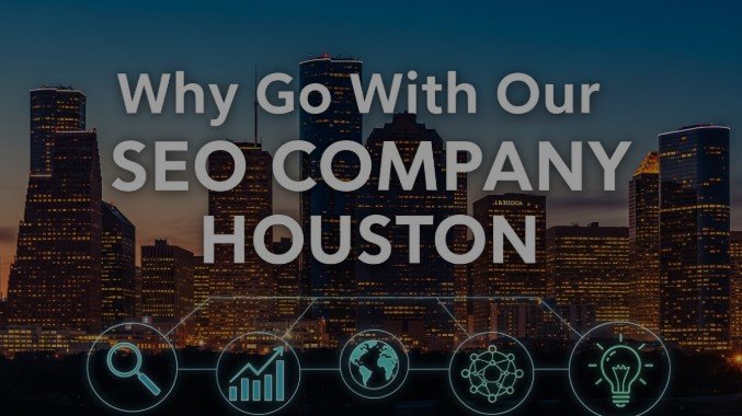 Why Go With Our SEO Company Houston
